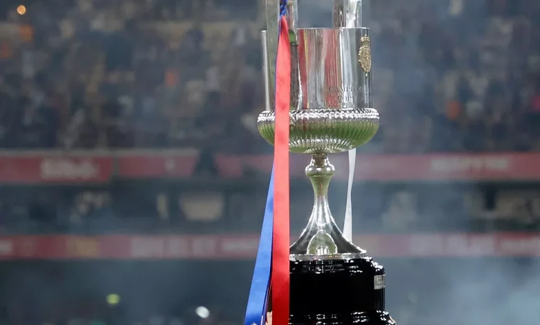 مواعيد مباريات كأس ملك إسبانيا 2026