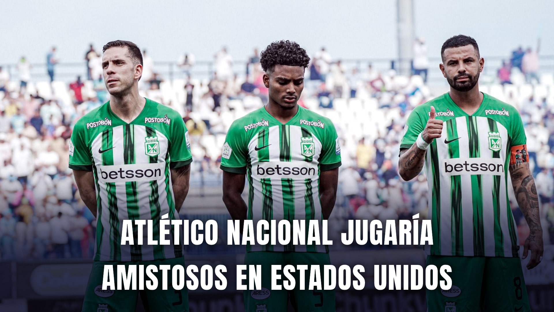 Atlético Nacional amistosos en Estados Unidos 2025