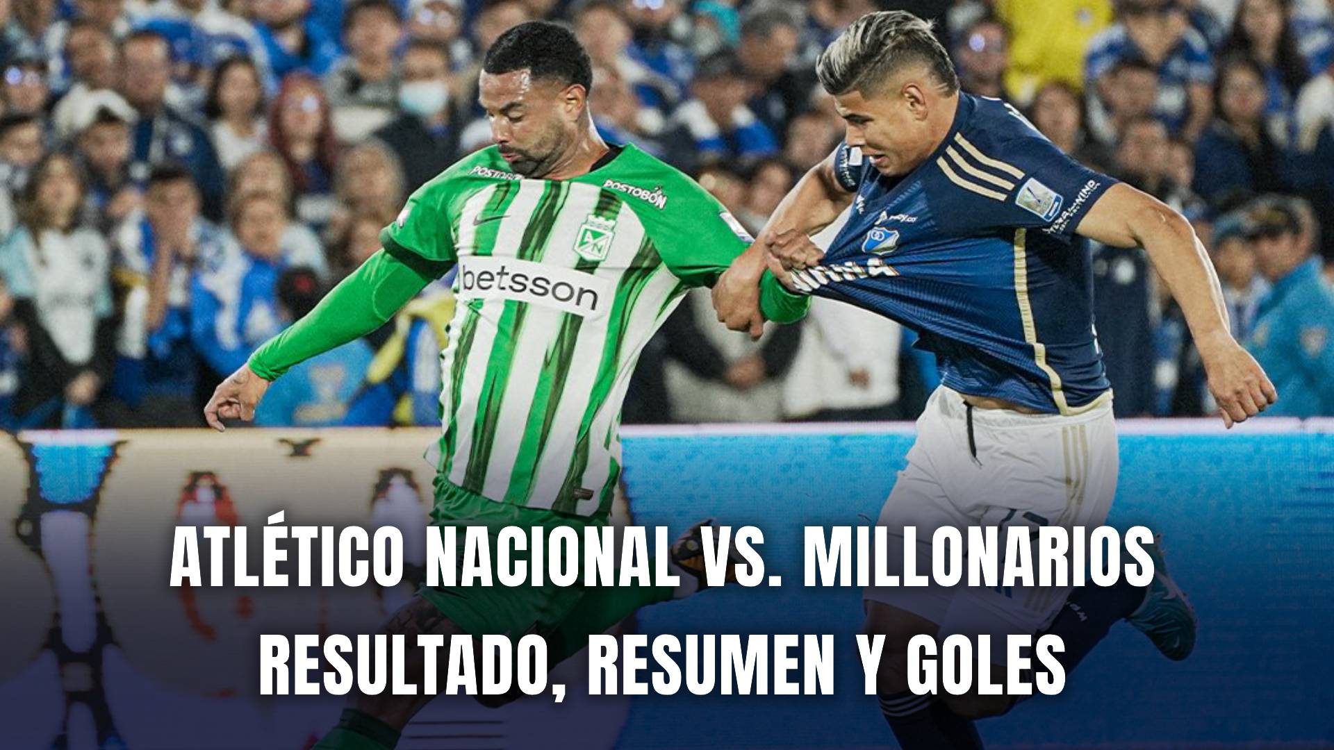 Atlético Nacional vs. Millonarios resumen