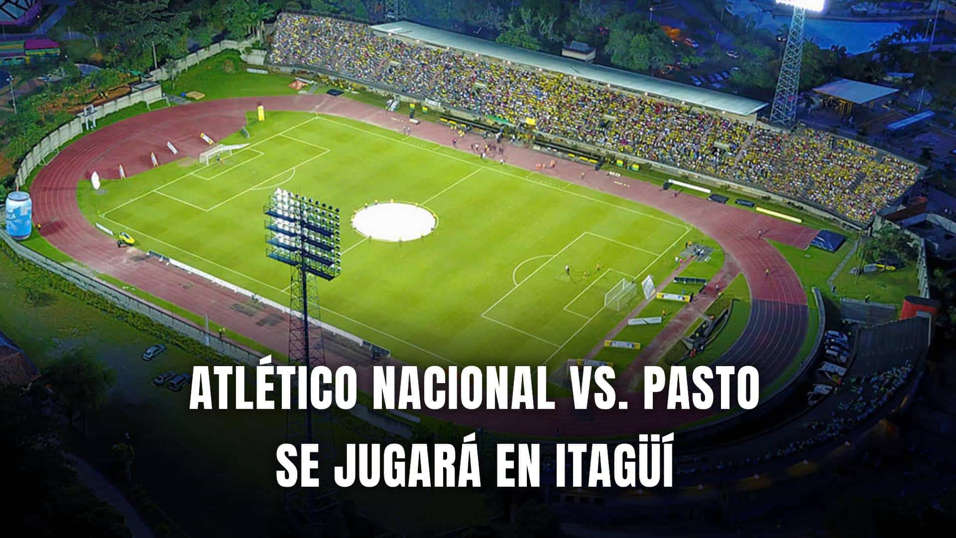 Atlético Nacional vs. Pasto Liga en Itaguí