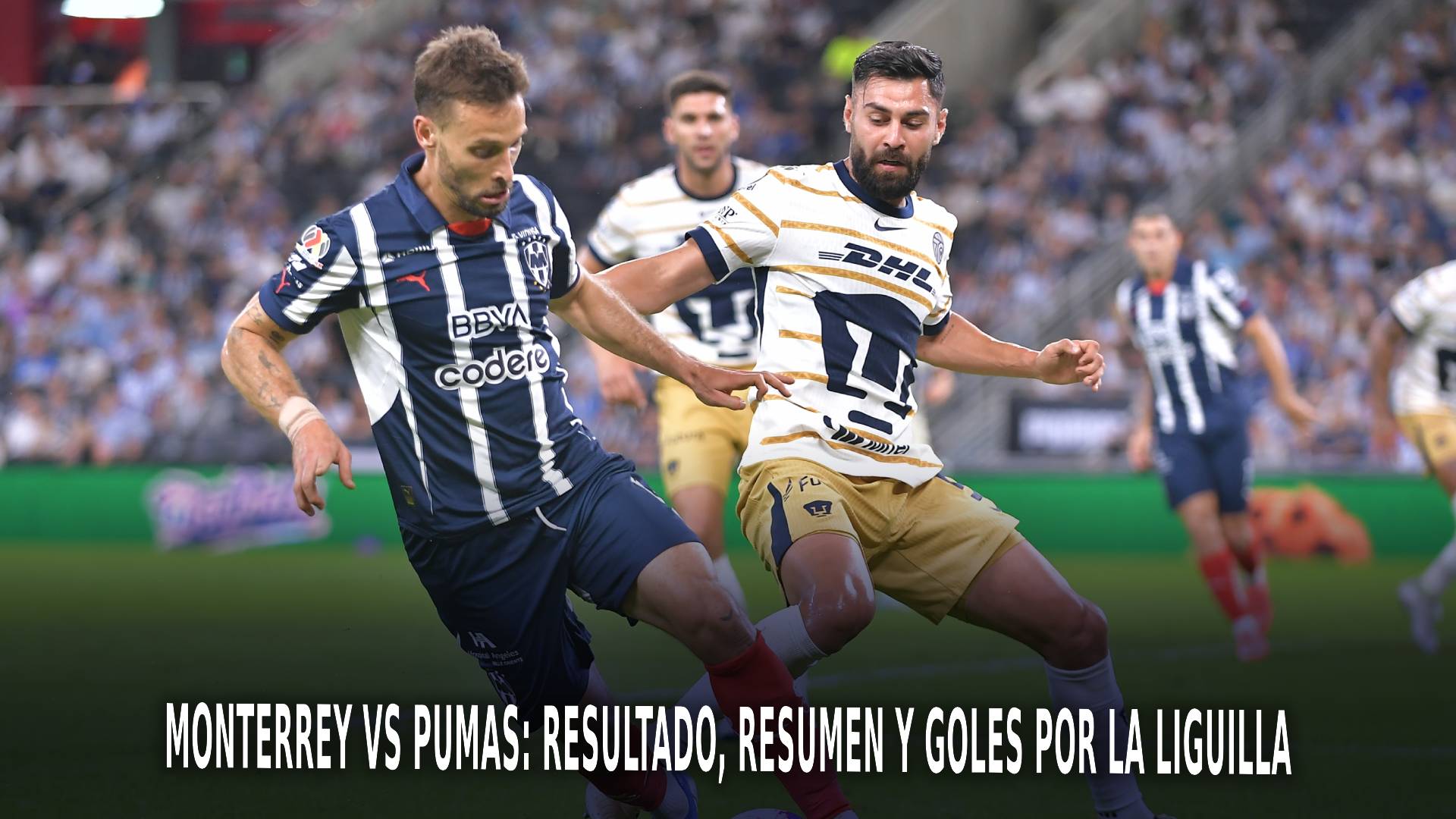 Monterrey vs Pumas por el AP 2024