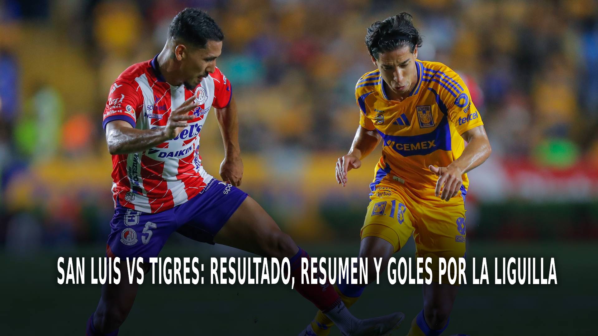 San Luis vs Tigres por los Cuartos de Final del AP 2024