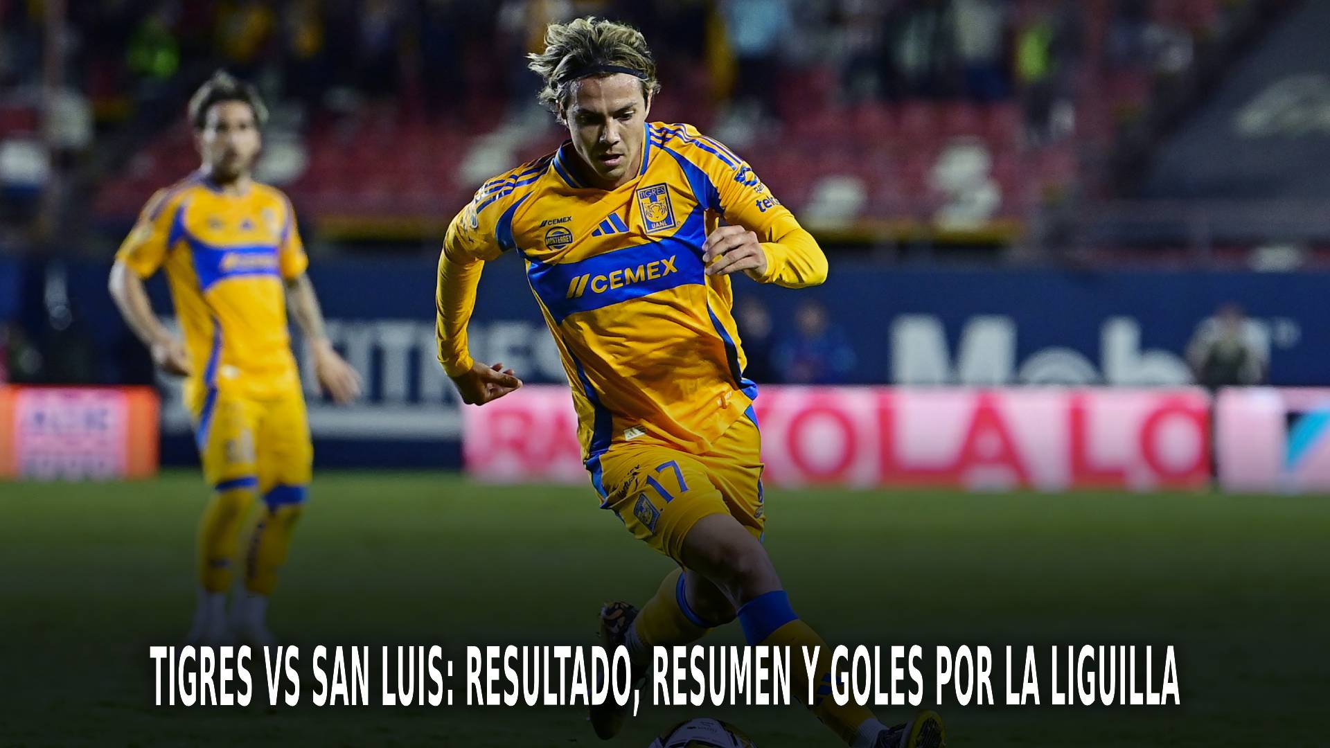 Tigres vs San Luis por la Liguilla
