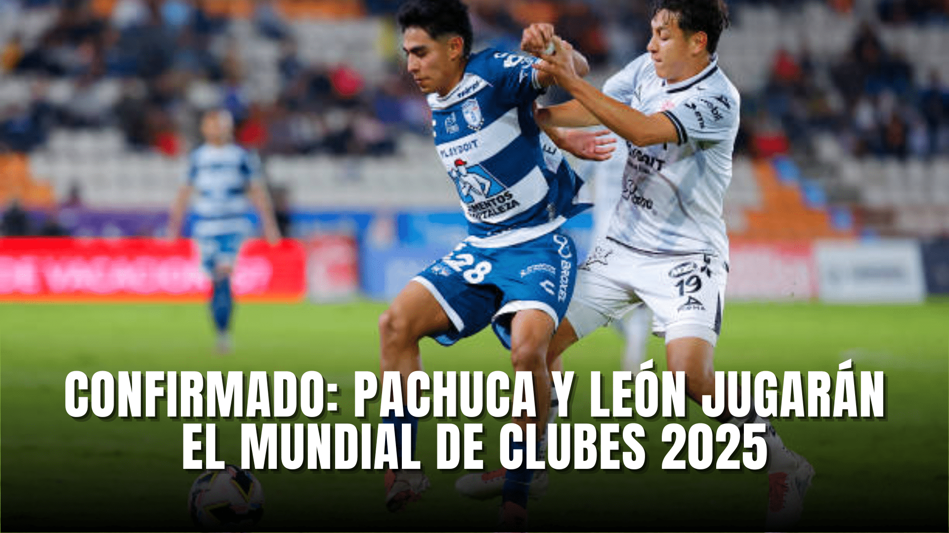 Pachuca y León jugarán el Mundial de Clubes 2025