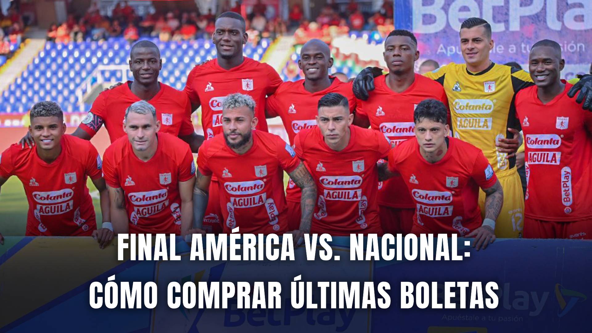 América vs. Atlético Nacional Copa BetPlay final