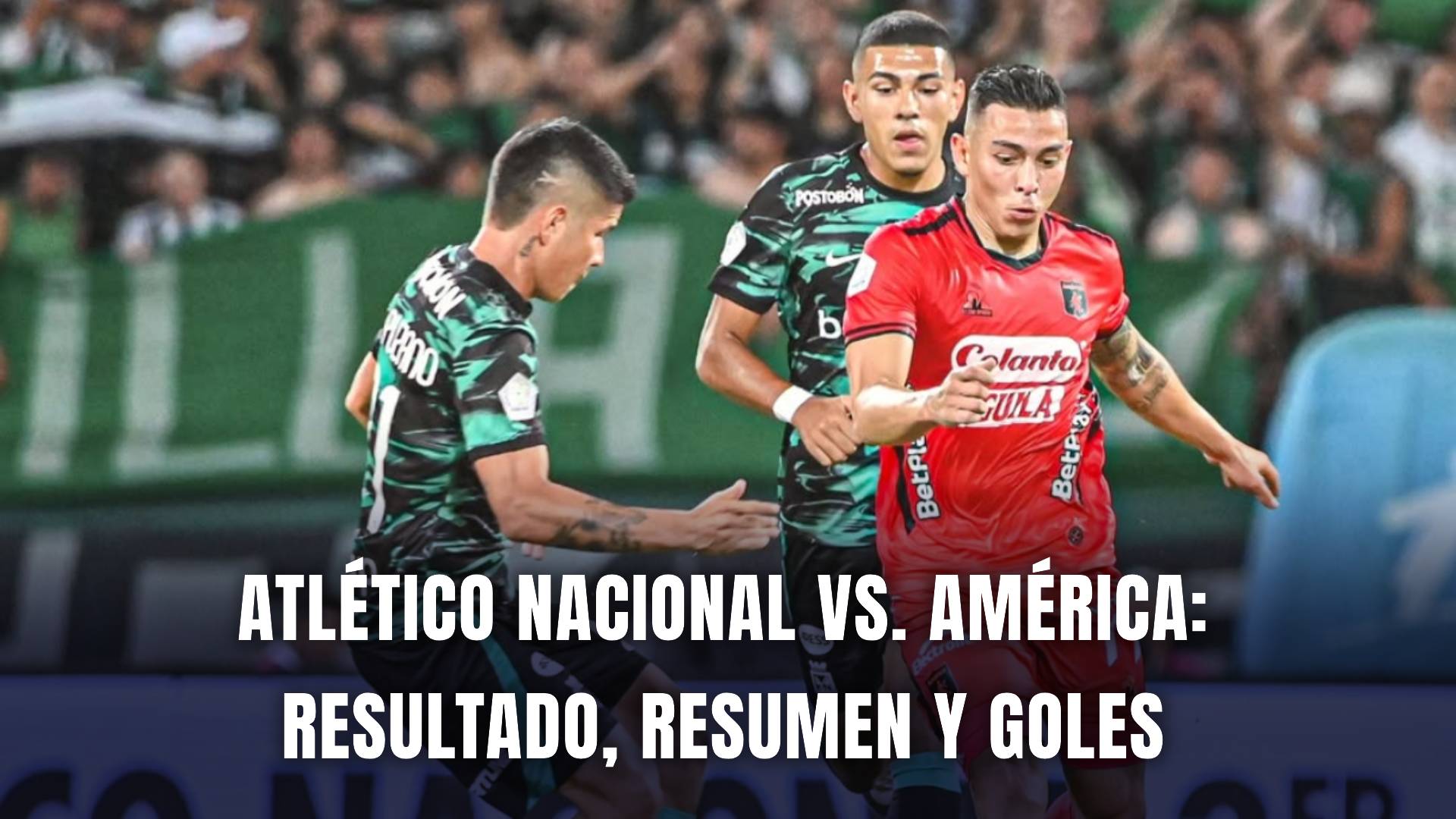 Atlético Nacional vs. América final Copa BetPlay 2024 resumen