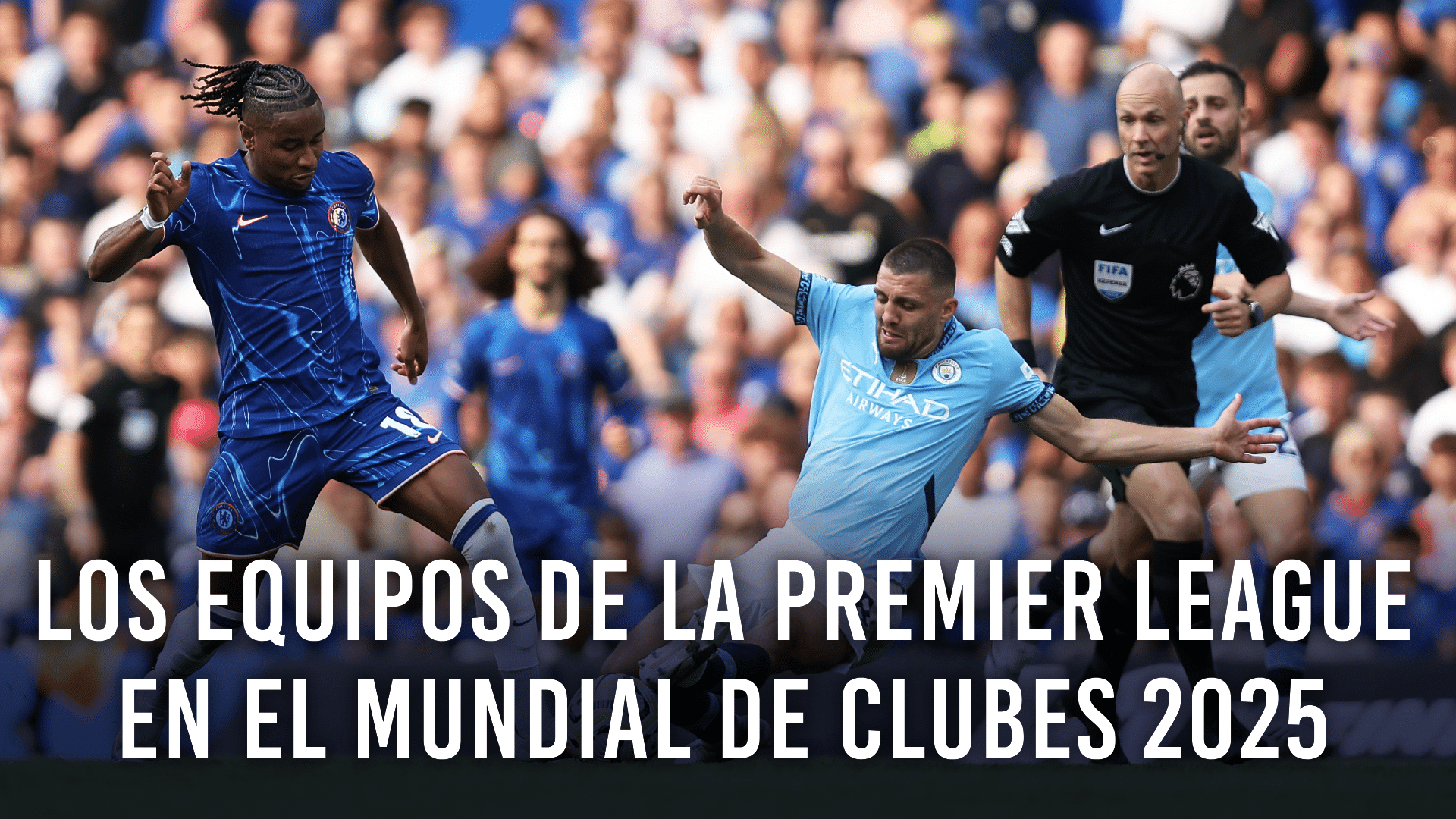 La Premier League y sus representantes en el Mundial de Clubes 2025: Manchester City y Chelsea.
