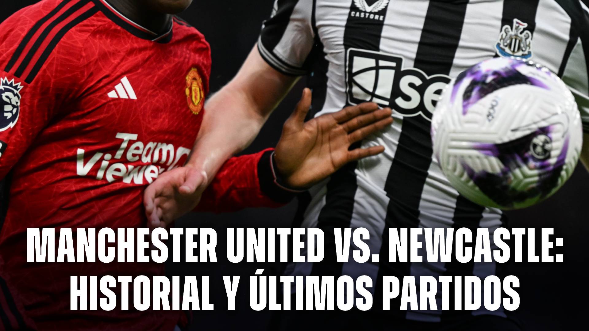 Manchester United vs Newcastle: historial y últimos partidos