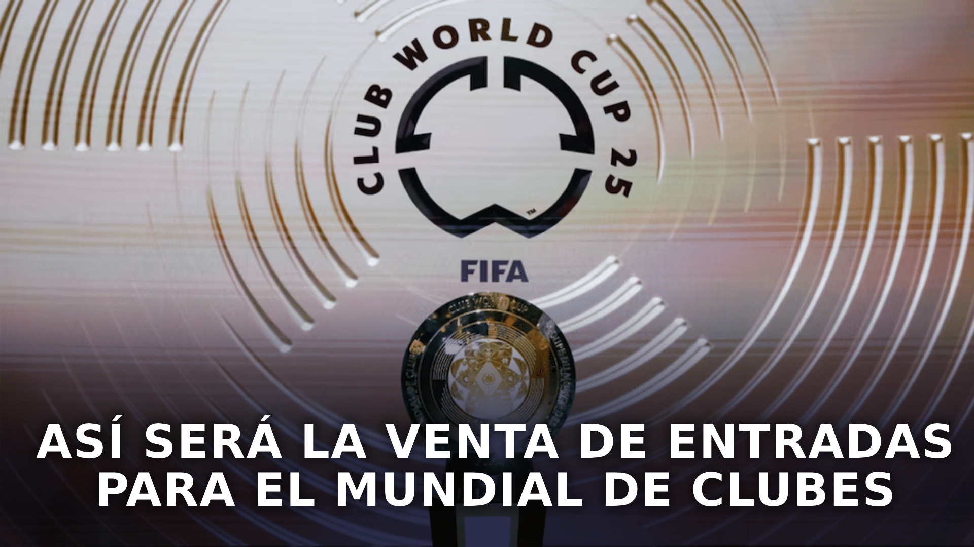 Así será al venta para el Mundial de Clubes, empieza mañana, todo lo que tenés que saber.