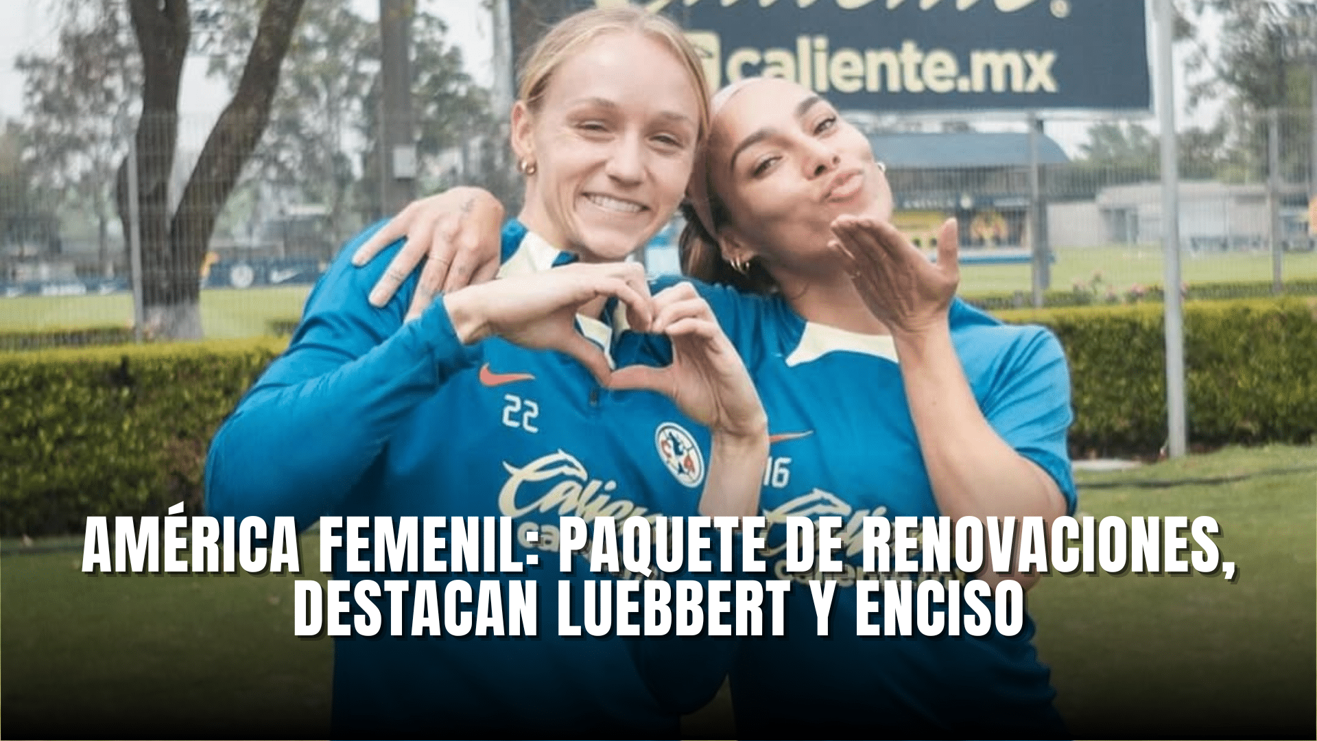 América Femenil renovaciones Luebbert y Enciso