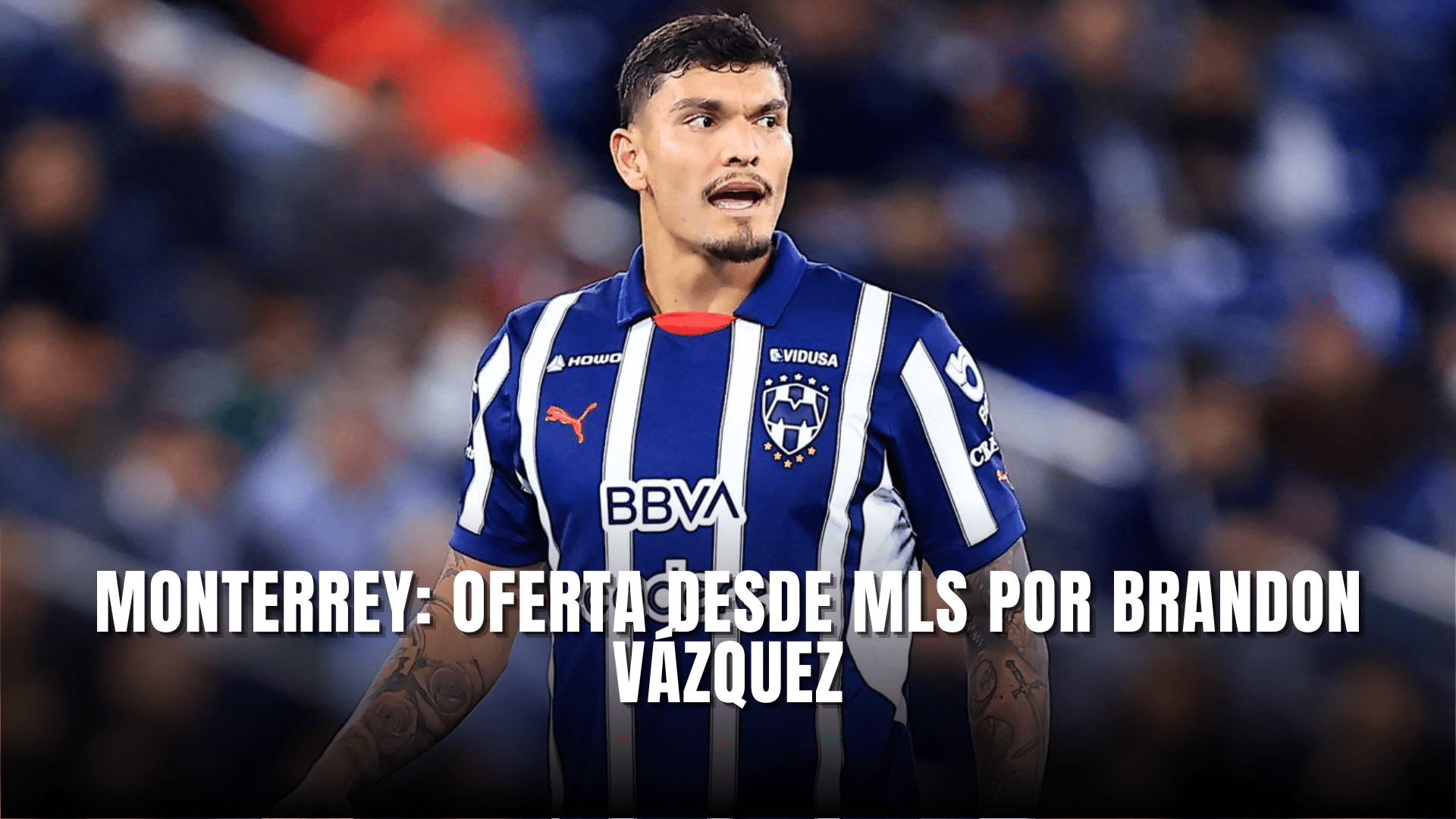 Monterrey oferta desde MLS por Brandon Vázquez