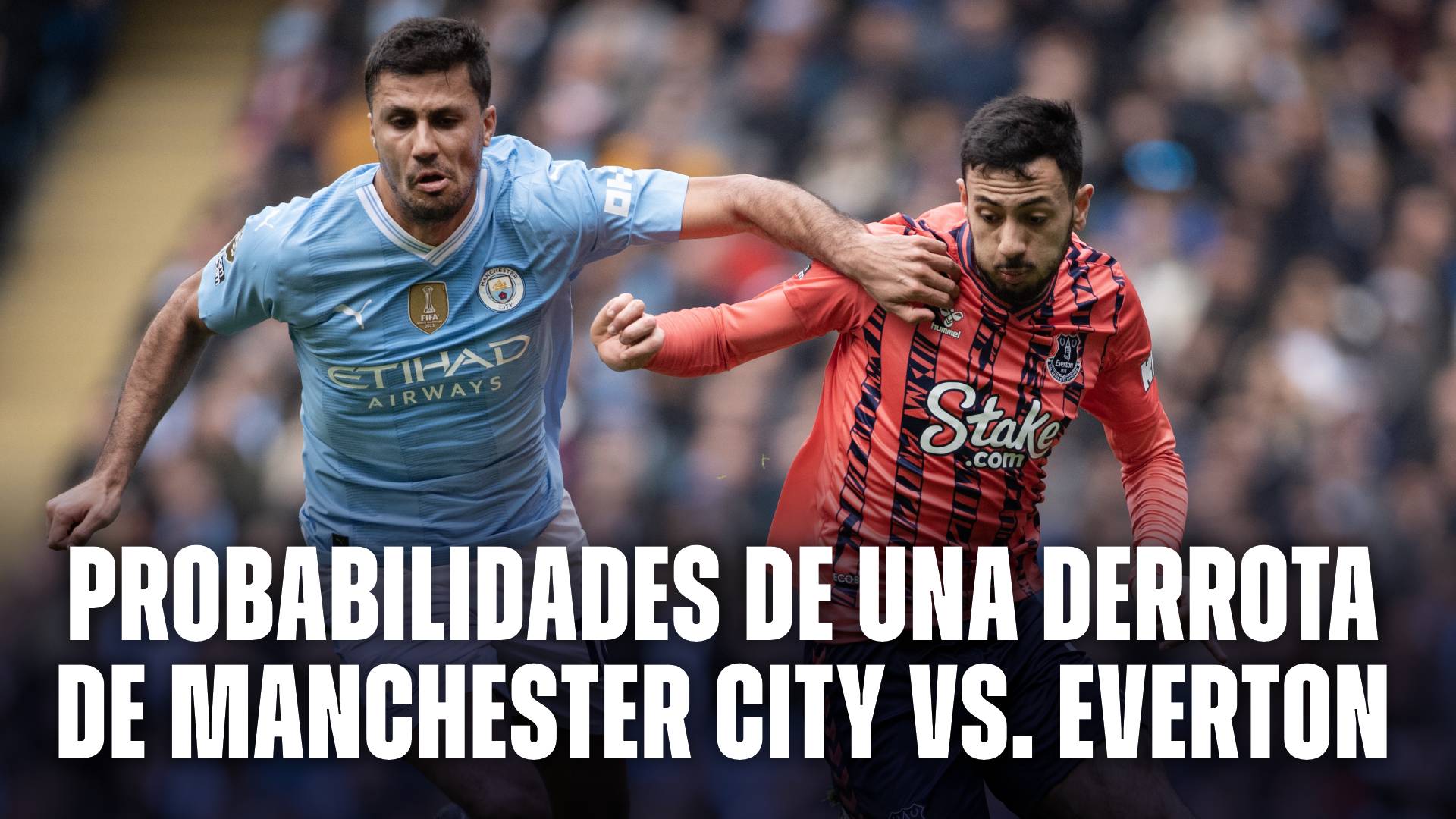 Las probabilidades de una derrota de Manchester City vs. Everton: ¿qué chances tiene de ganar?
