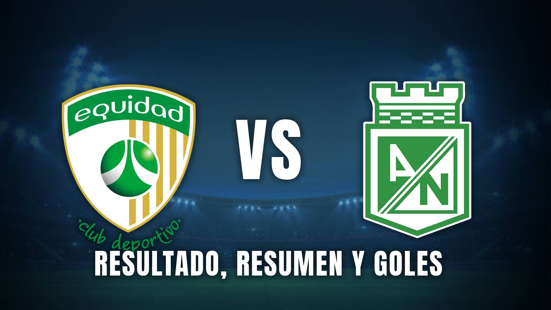 Equidad vs. Atlético Nacional Liga BetPlay 2025 resumen
