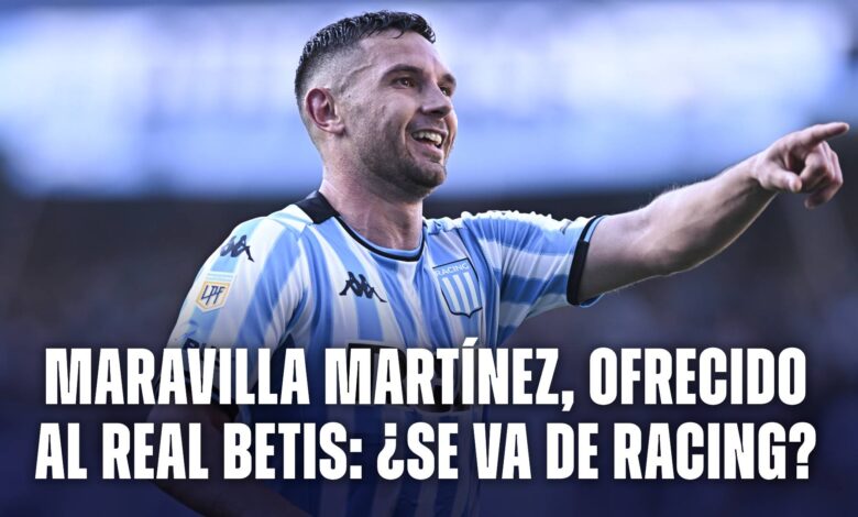 Maravilla Martínez fue ofrecido al Betis: ¿se va de Racing?