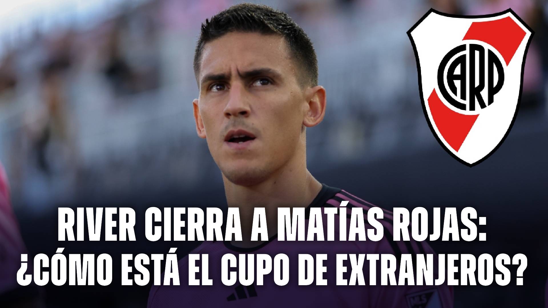 River cerró la llegada de Matías Rojas: el plan para liberar varios cupos de extranjeros