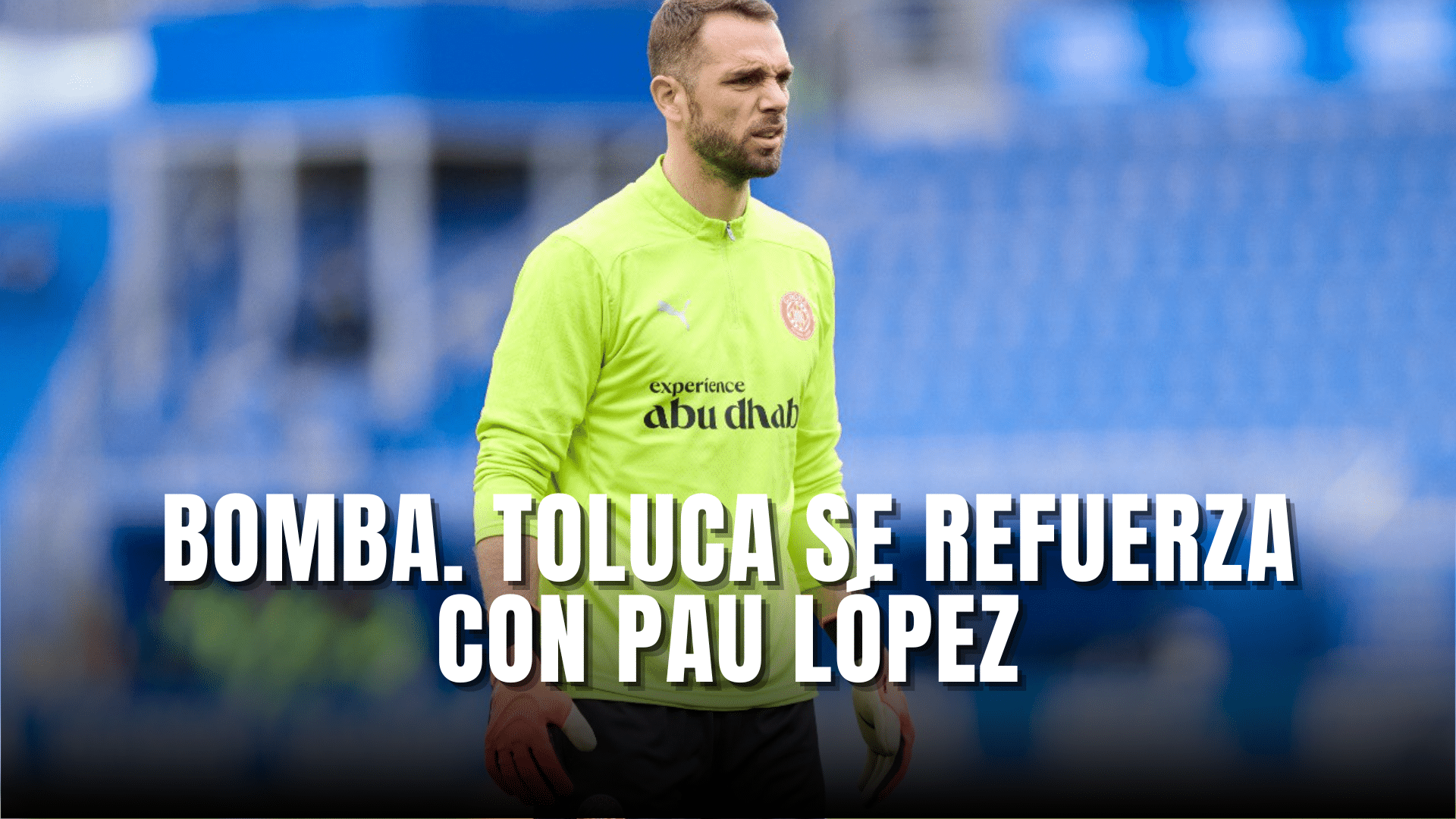 Bomba Toluca se refuerza con Pau López