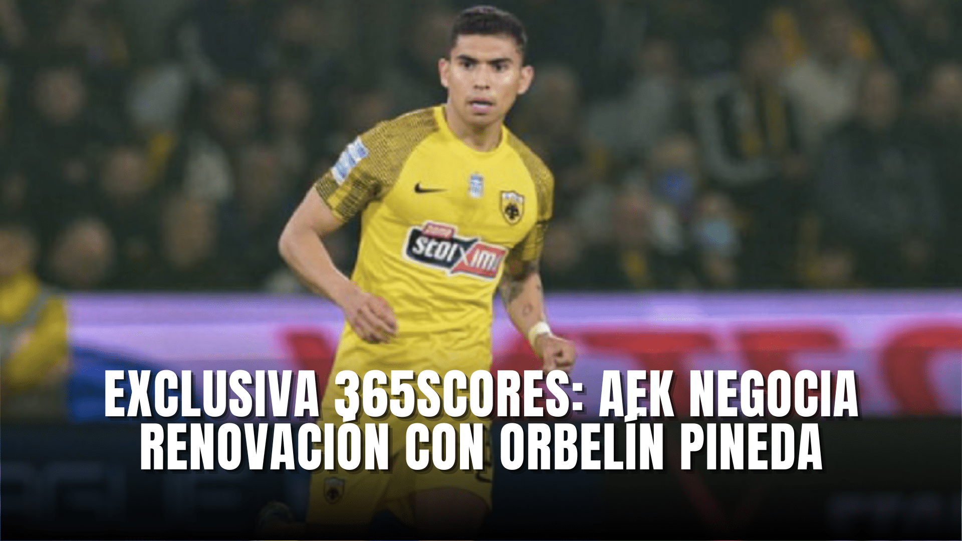 Exclusiva 365Scores AEK negocia renovación con Orbelín Pineda