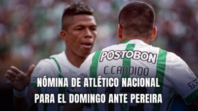 Atlético Nacional vs. Pereira Liga BetPlay 2025 nómina