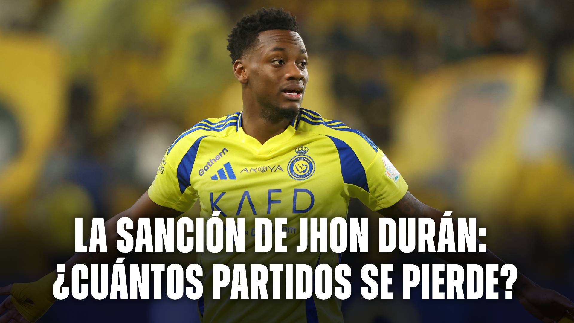 Jhon Durán se fue expulsado en el último partido de Al Nassr y recibirá una sanción ejemplificadora