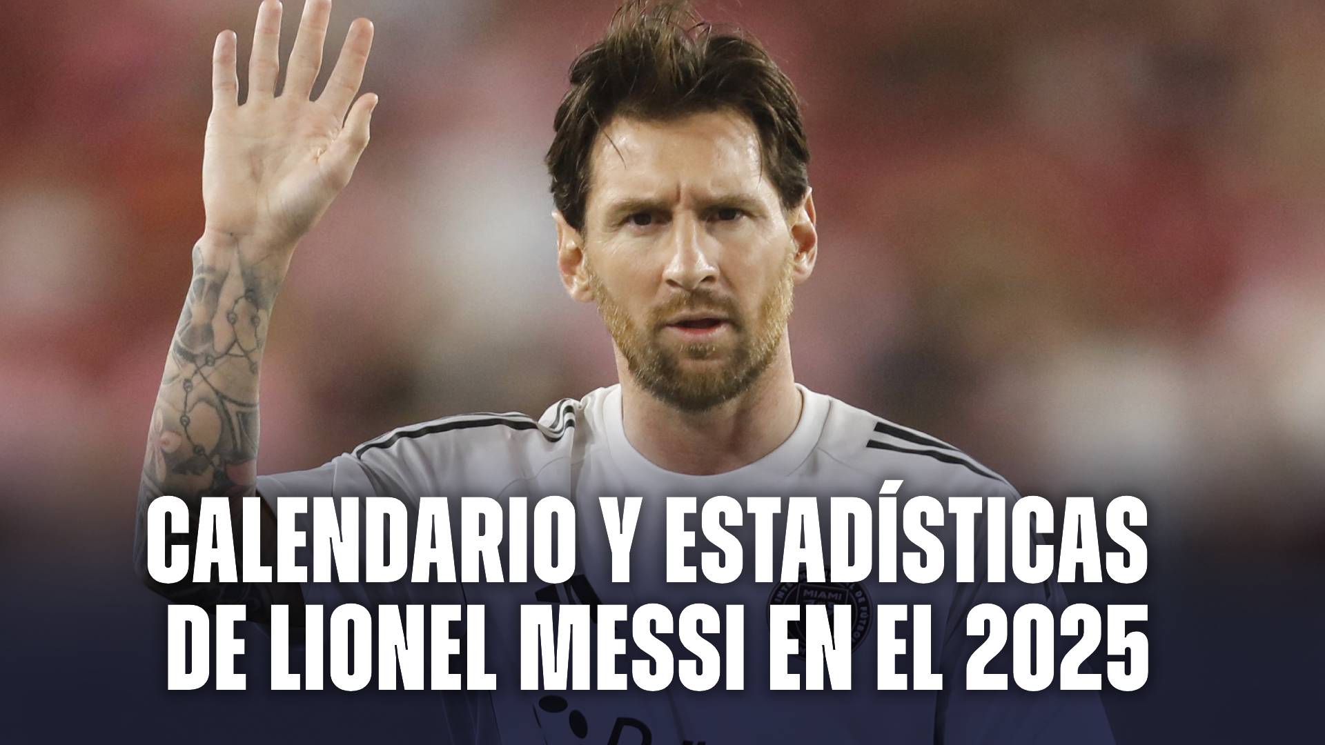 Calendario y estadísticas de Lionel Messi en el 2025