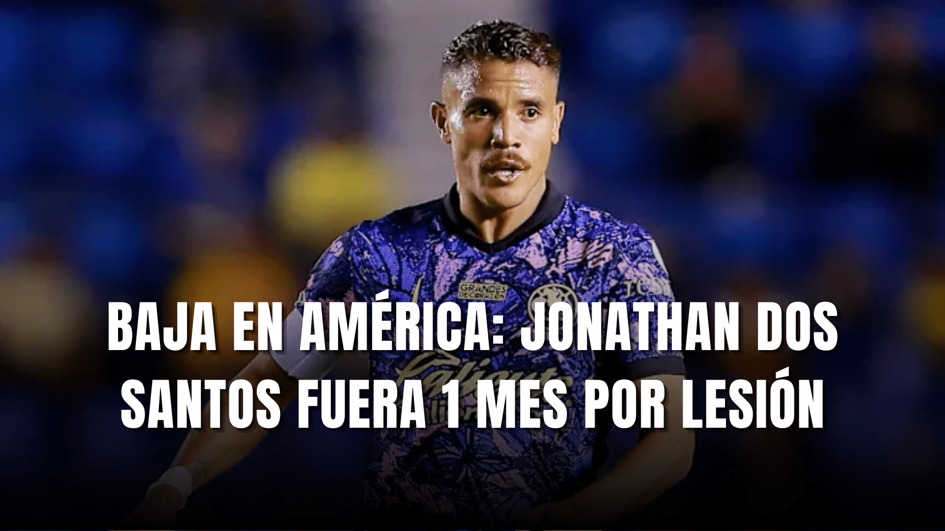 Baja en América Jonathan Dos Santos fuera 1 mes