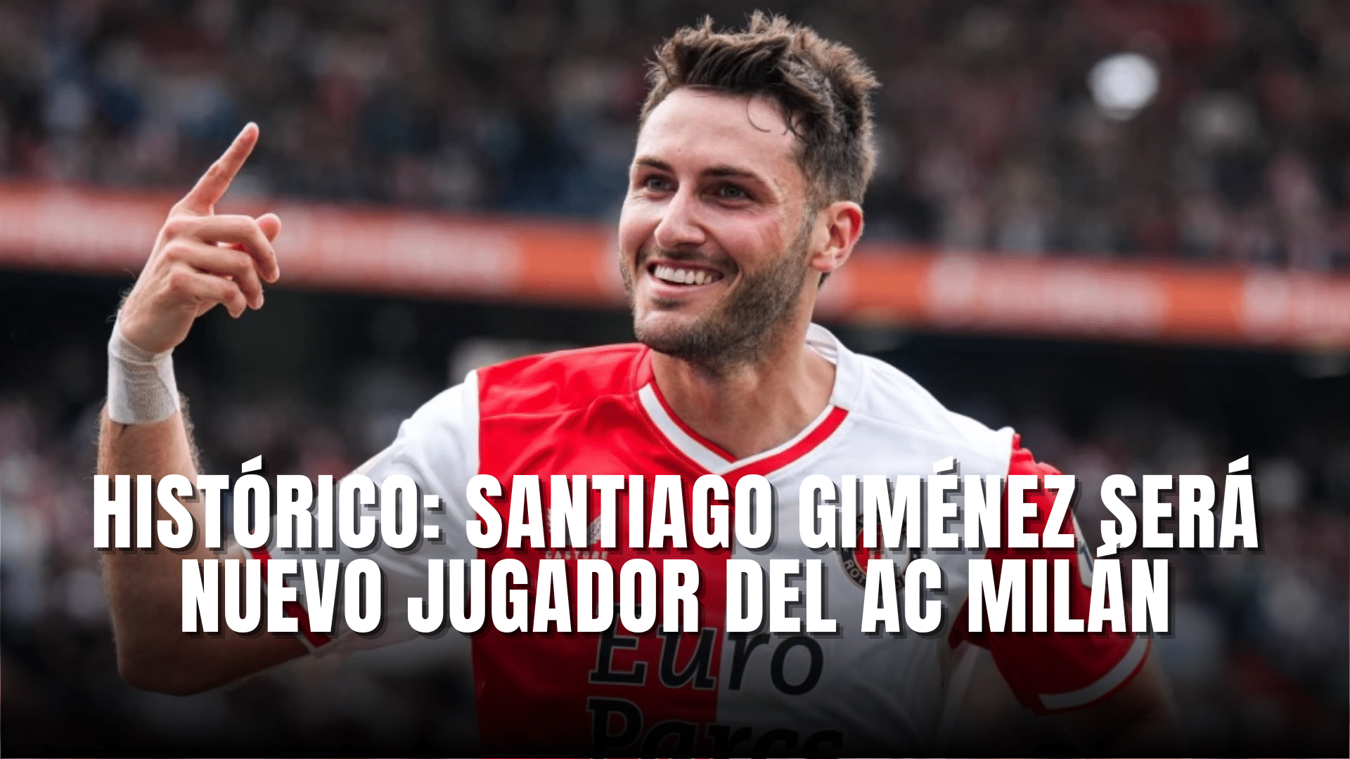 Histórico Santiago Giménez será nuevo jugador del AC Milán