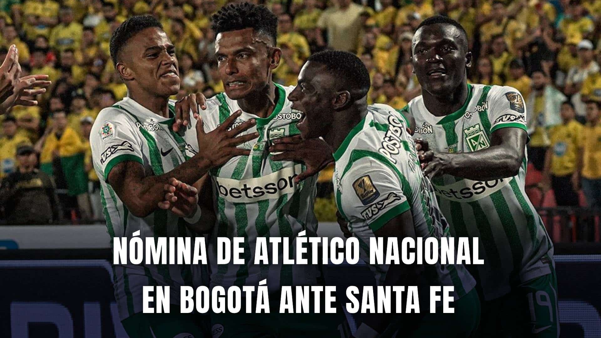 Santa Fe vs. Atlético Nacional Liga BetPlay 2025 nómina