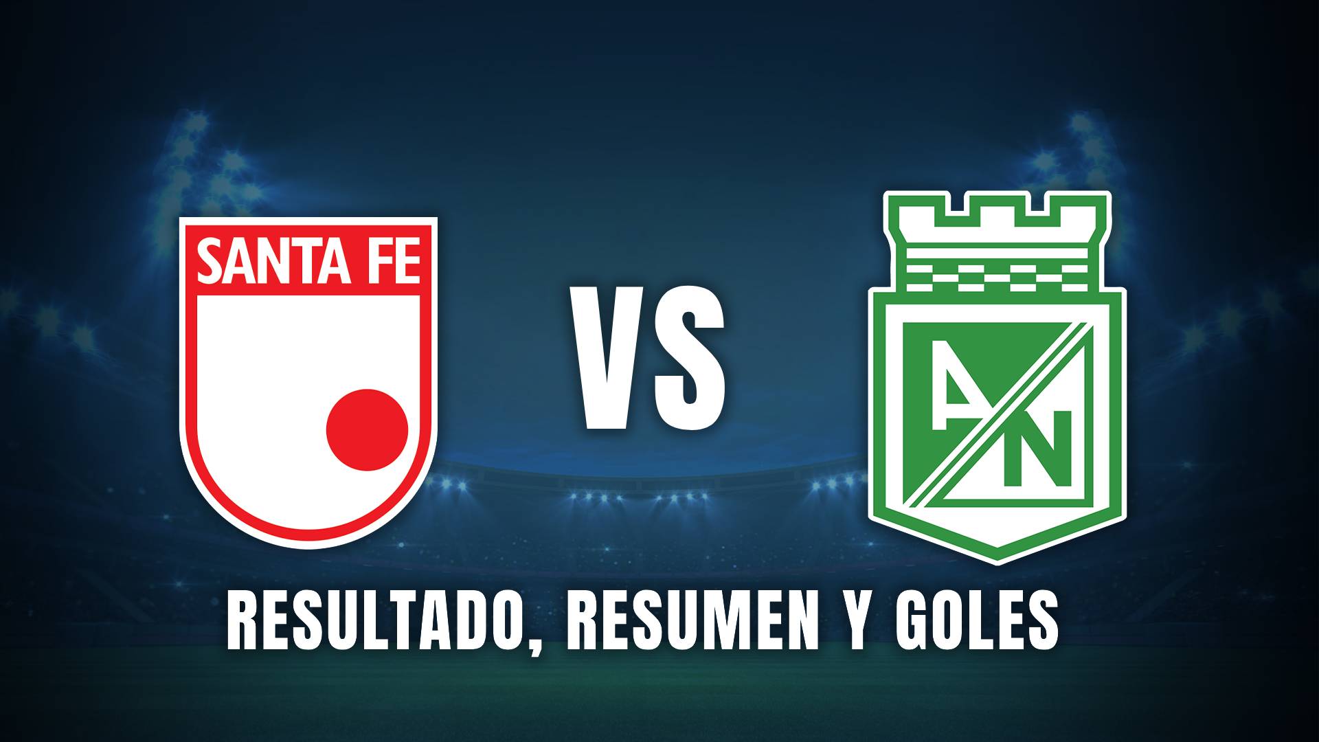 Santa Fe vs. Atlético Nacional Liga BetPlay 2025 resumen