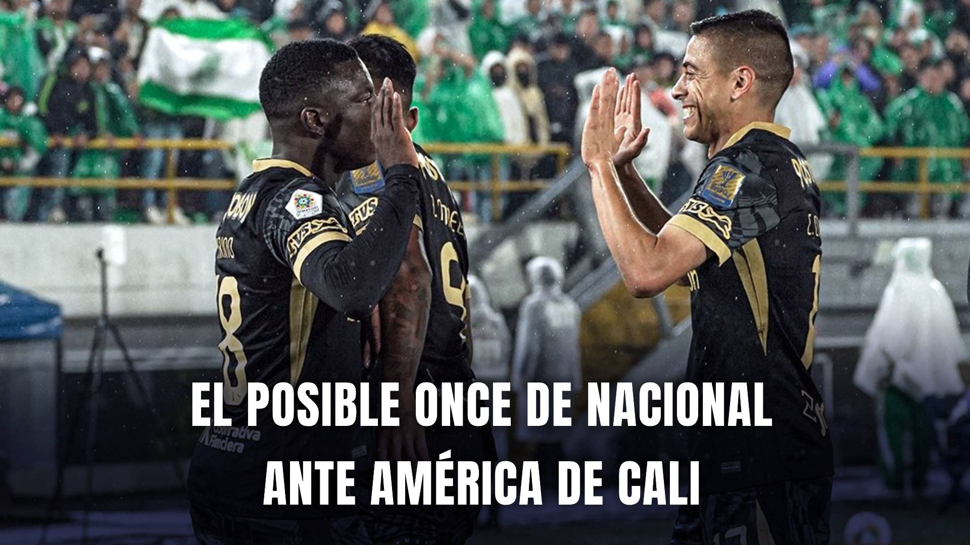Atlético Nacional vs. América Liga BetPlay 2025 nómina