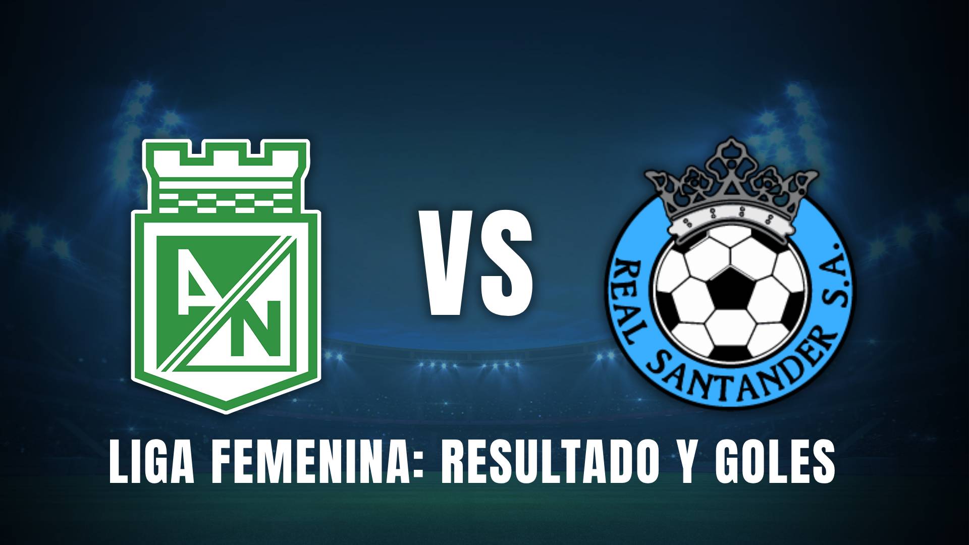 Atlético Nacional vs. Real Santander Liga BetPlay femenina 2025 resumen