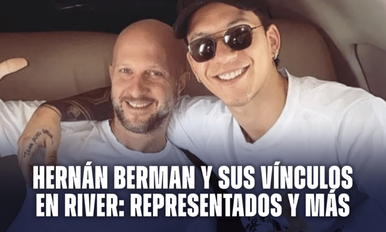 Hernán Berman y sus vínculos en River, jugadores representados, Gallardo y más.