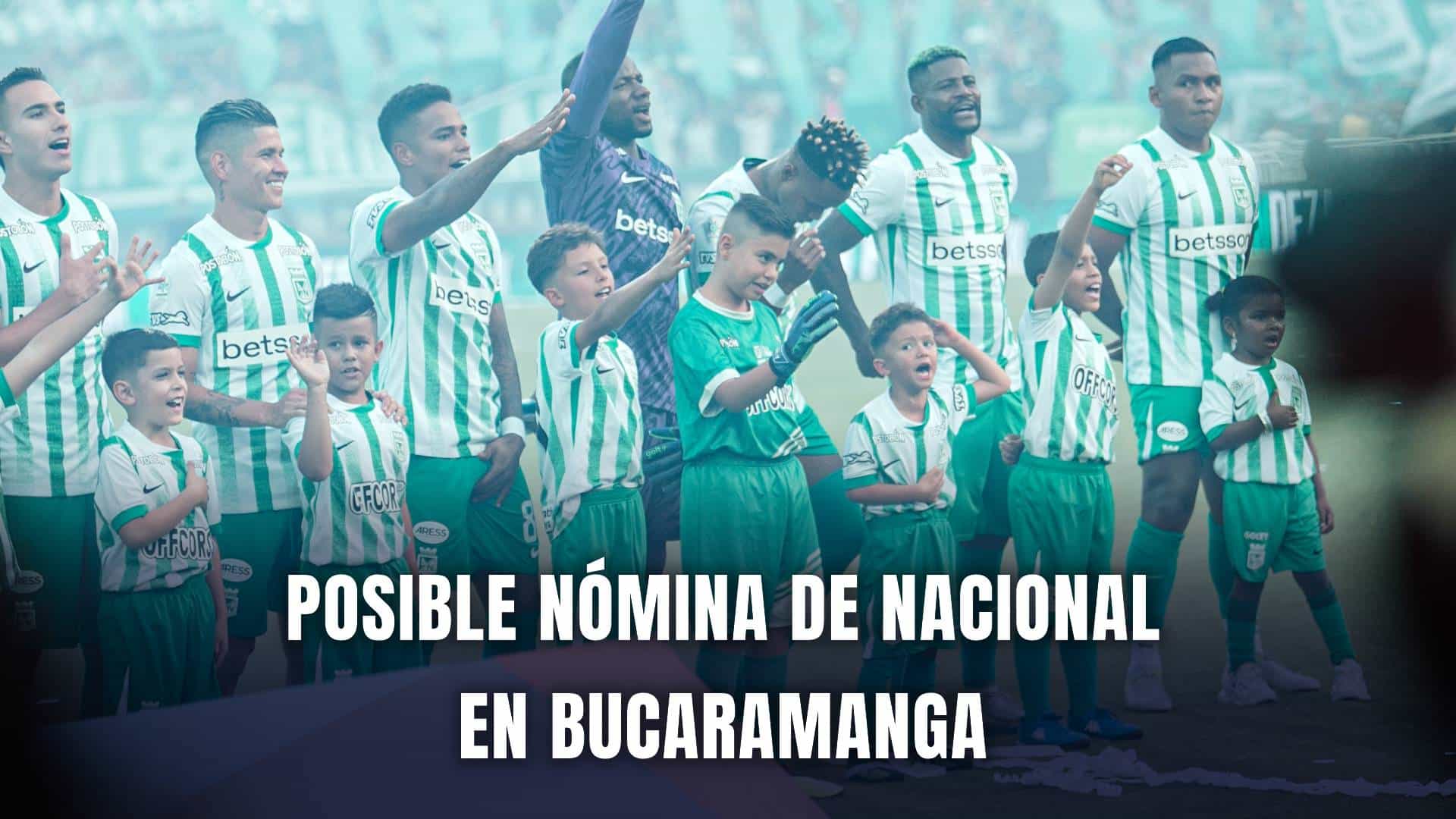 Bucaramanga vs. Nacional Liga BetPlay nómina