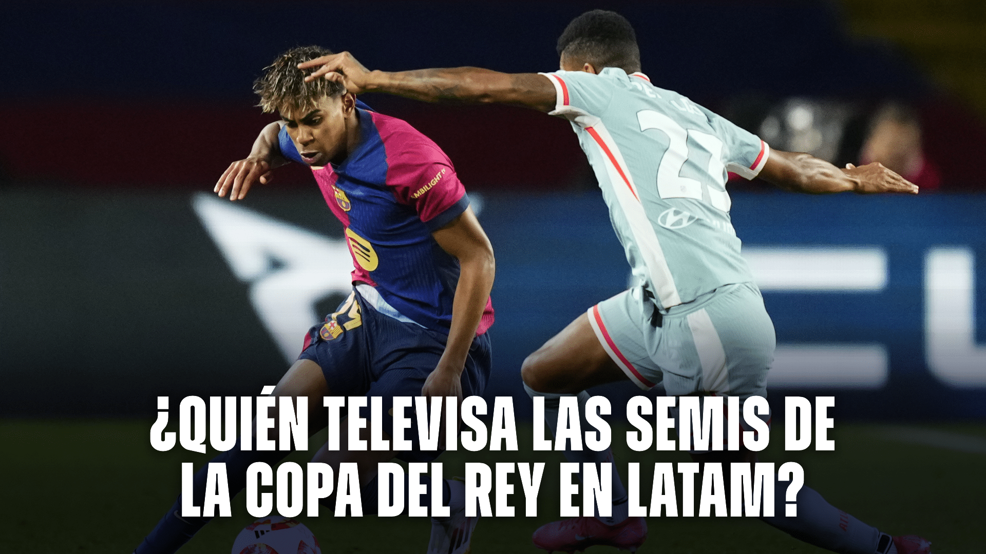 La Copa del Rey jugará la revancha de sus Semis, ¿se podrán ver en Latam?.