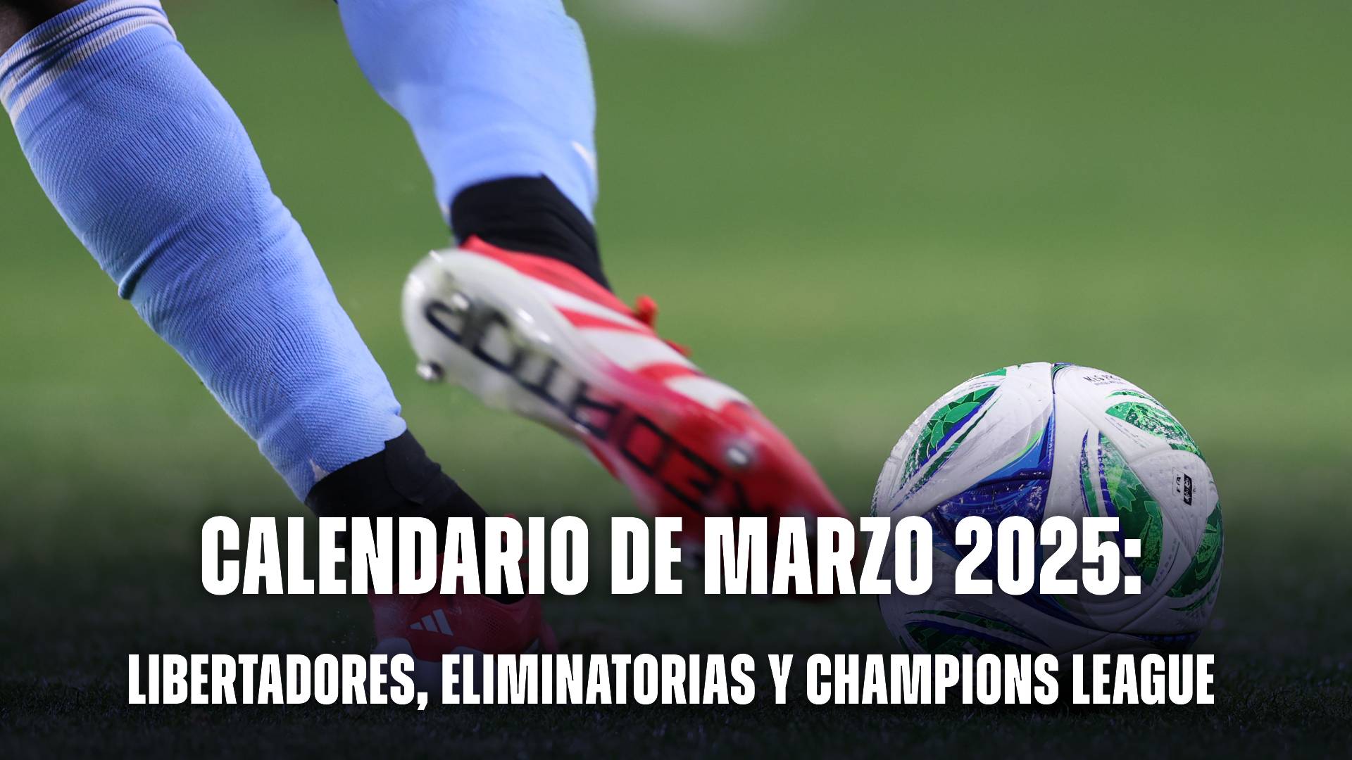 Calendario de marzo: así se jugarán la Copa Libertadores, la Champions League y las Eliminatorias Sudamericanas