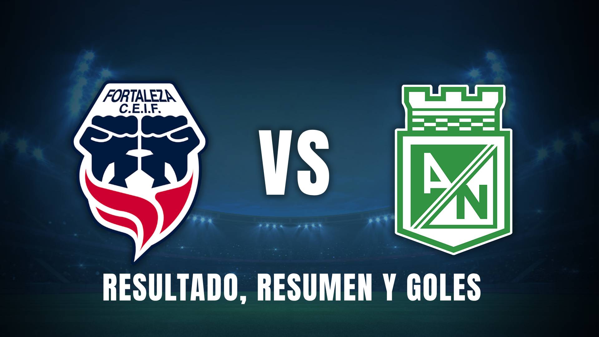 Fortaleza vs. Atlético Nacional Liga BetPlay 2025 resumen