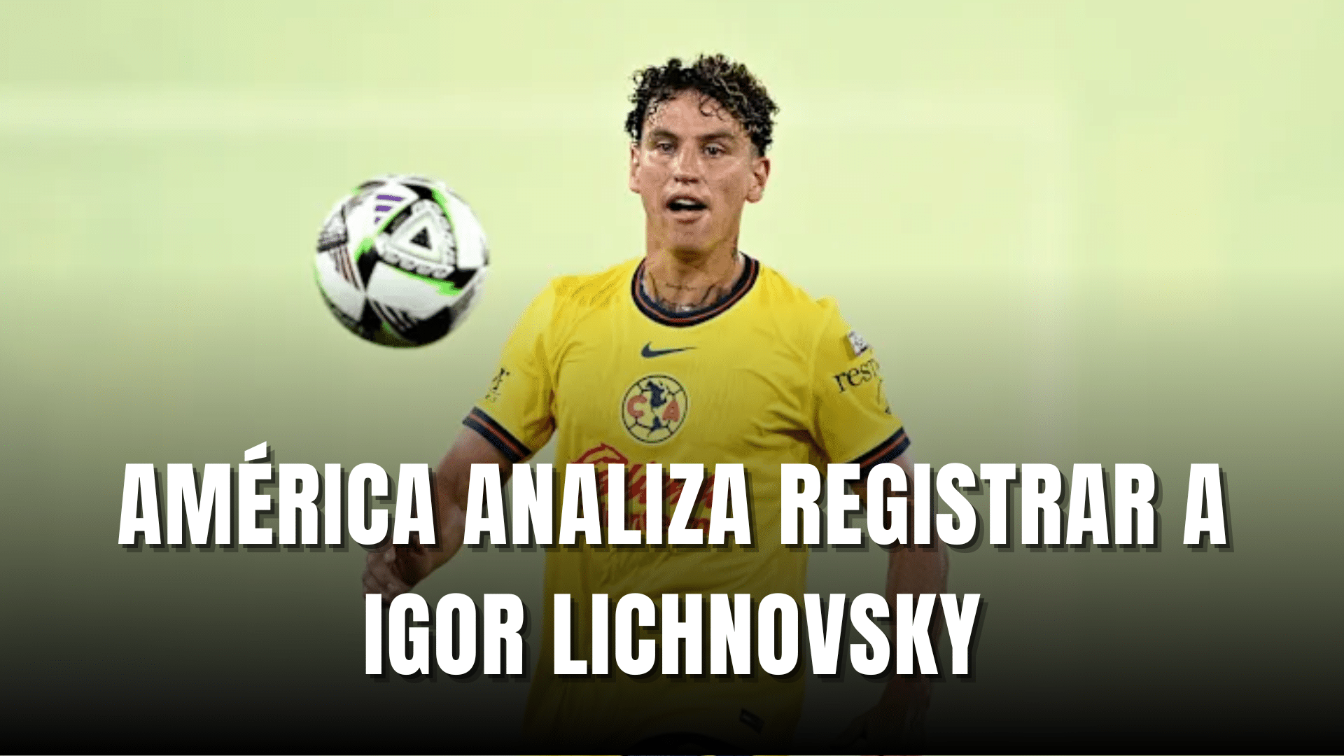 América analiza registrar a Igor Lichnovsky