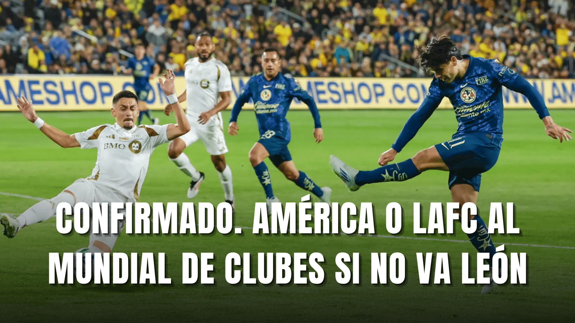 América o LAFC al Mundiald de Clubes si no va León