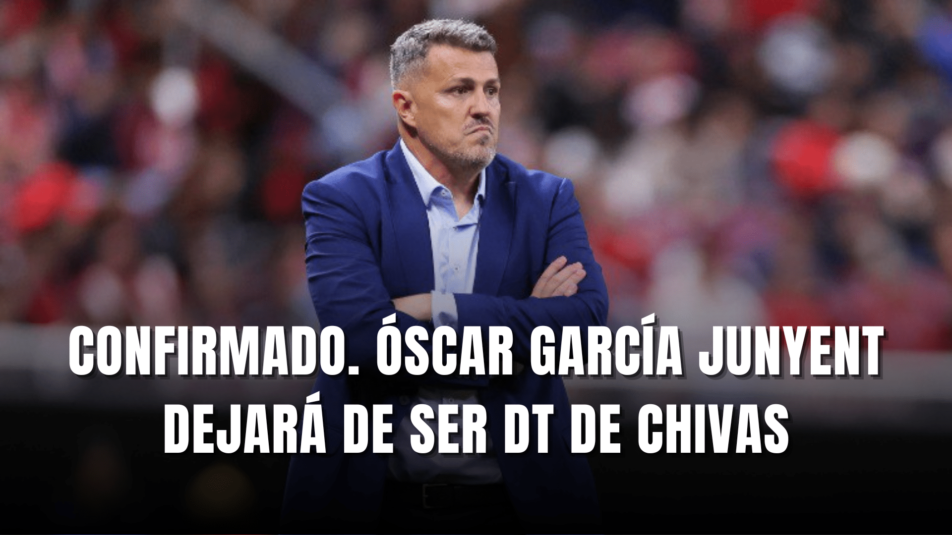 Confirmado Óscar García Junyent dejará de ser DT de Chivas