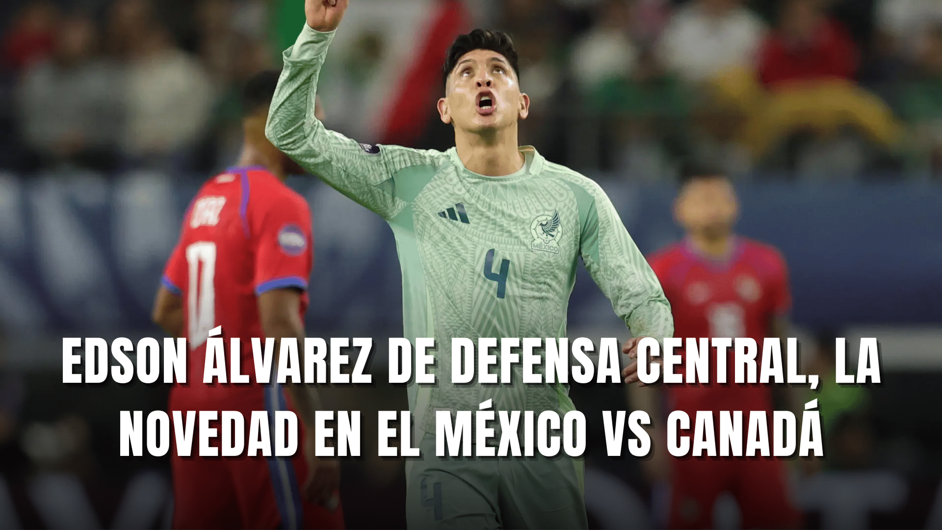 Edson Álvarez defensa central México vs Canadá