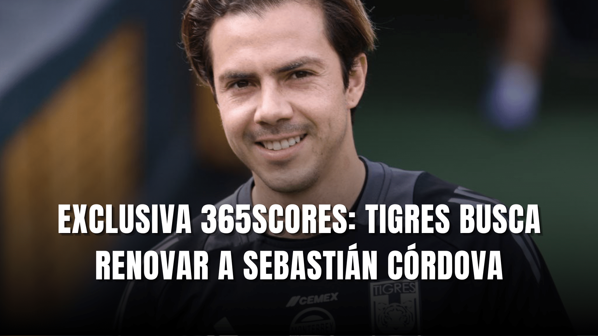 Exclusiva 365Scores. Tigres busca renovar a Sebastián Córdova