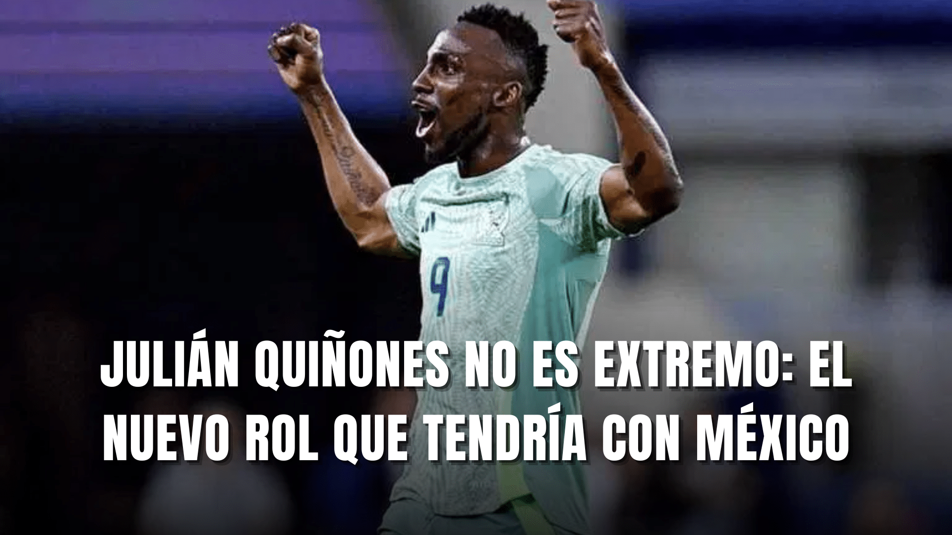 Julián Quiñones el nuevo rol con Selección Mexicana