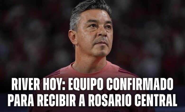 River hoy: equipo confirmado para recibir a Rosario Central