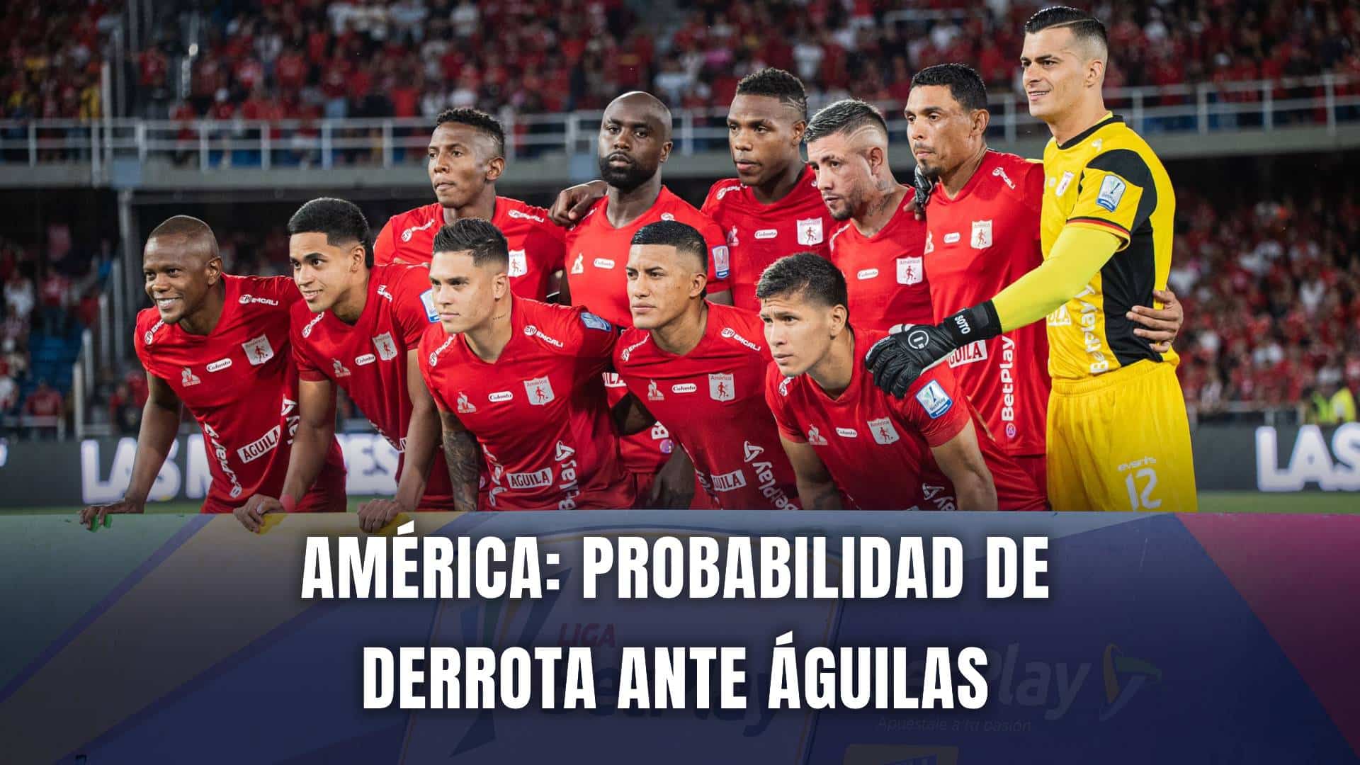 América de Cali probabilidad derrota vs Águilas Liga BetPlay 2025