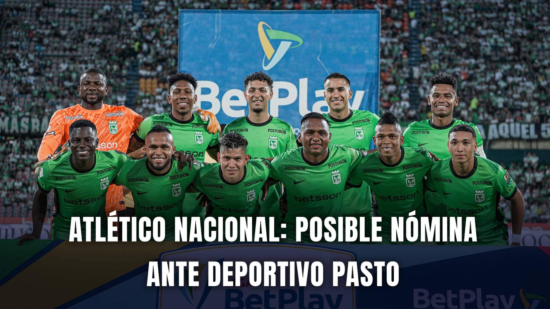 Atlético Nacional posible titular vs Pasto Liga BetPlay 2025