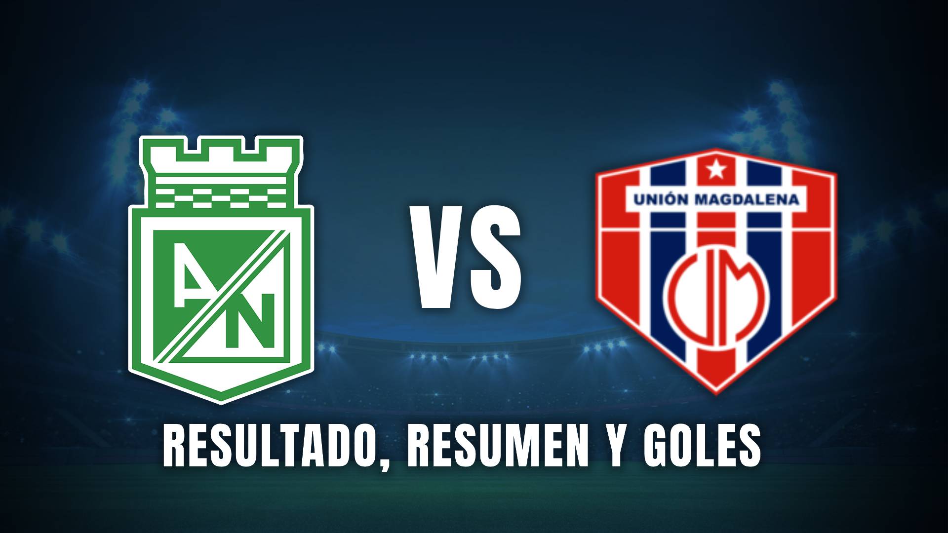 Atlético Nacional vs Unión Liga BetPlay 2025 resumen