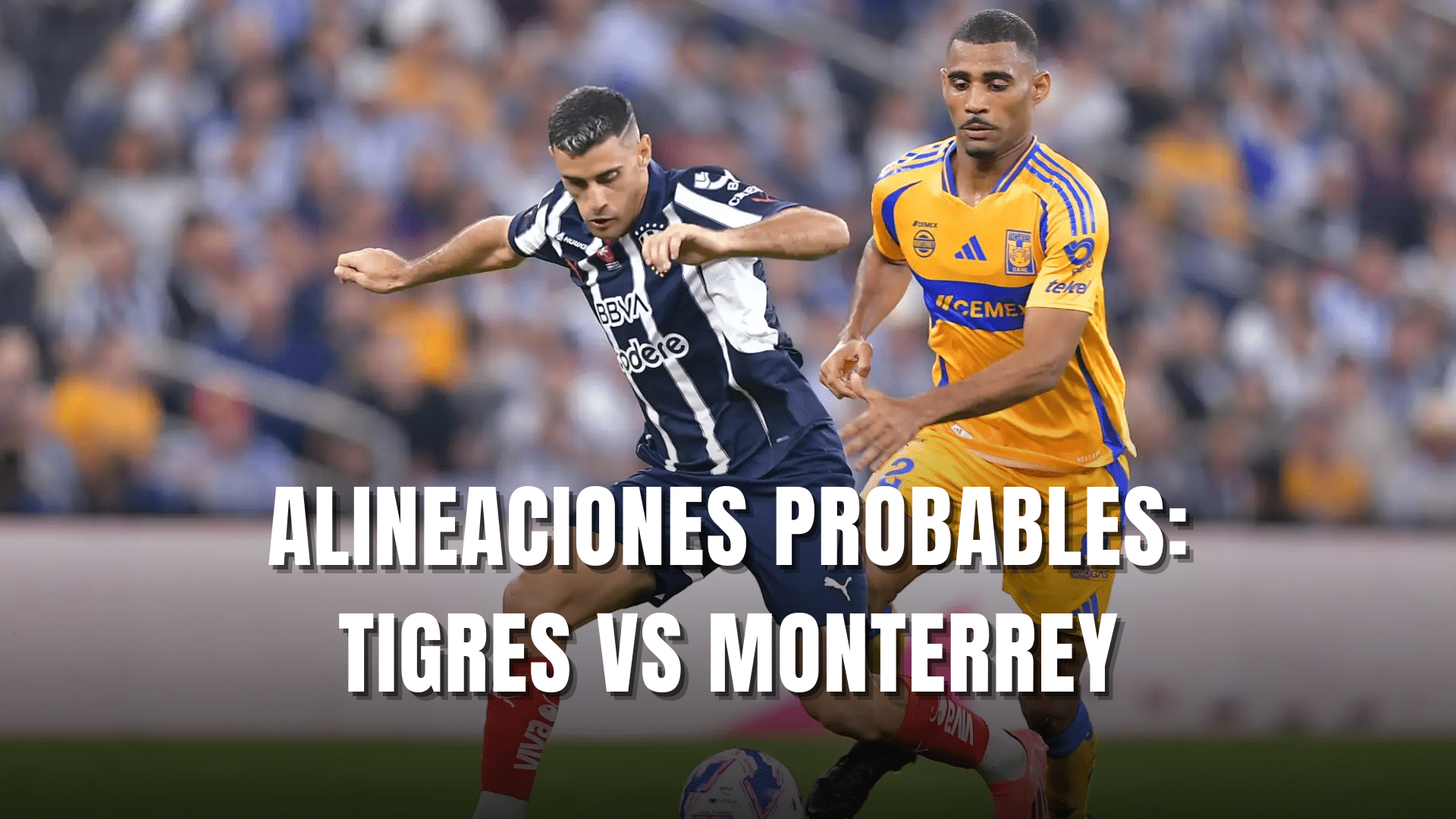 PORTADA_Alineaciones probables Tigres vs Monterrey J15 CL2025