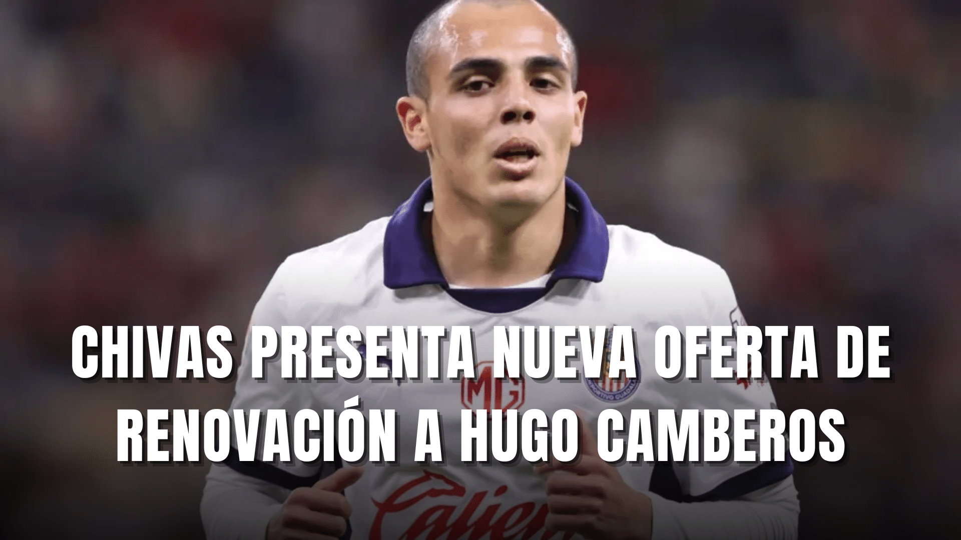 PORTADA_Chivas presenta nueva oferta de renovación a Hugo Camberos