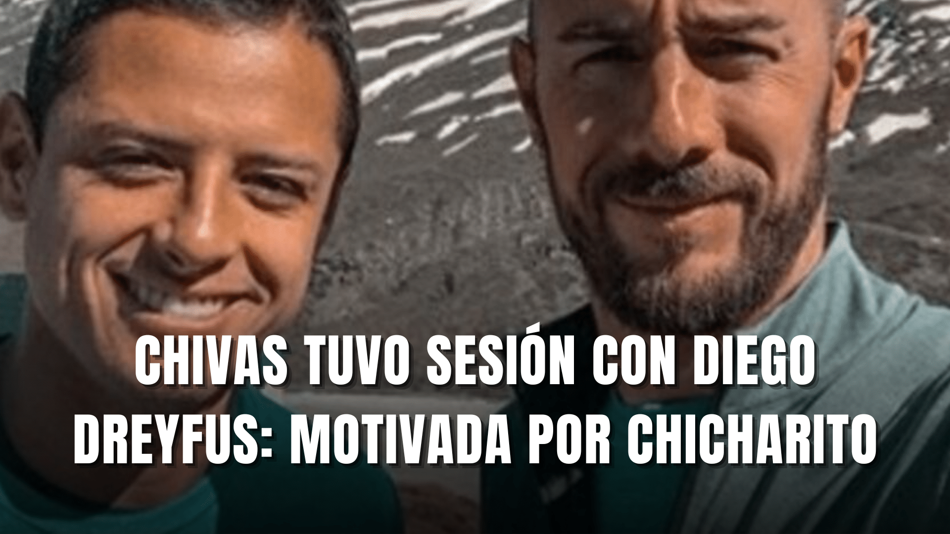 PORTADA_Chivas tuvo sesión con Diego Dreyfus motivada por Chicharito