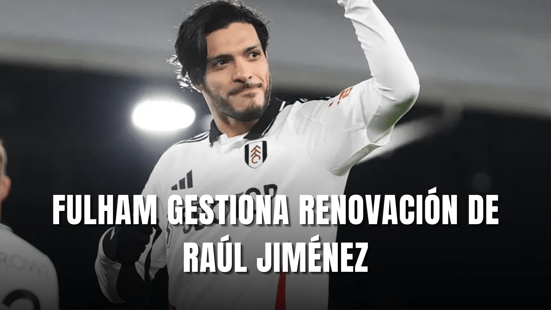 PORTADA_Fulham gestiona renovacion Raúl Jiménez