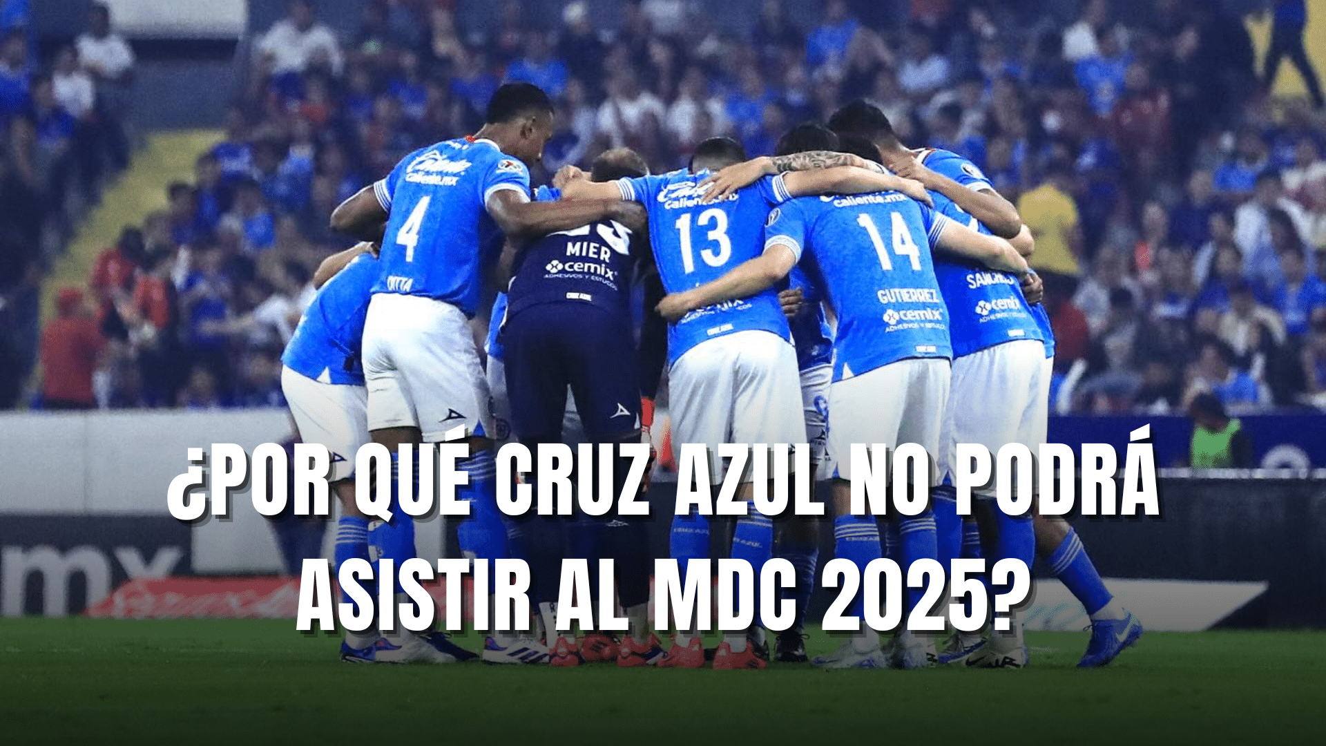PORTADA_Por qué Cruz Azul no podrá asistir al MDC 2025